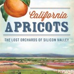 California Apricots - The Lost Orchards of Silicon Valley